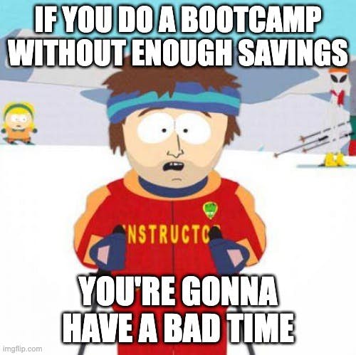 south park badtime meme with text - if you do a bootcamp without enough savings you're gonna have a bad time